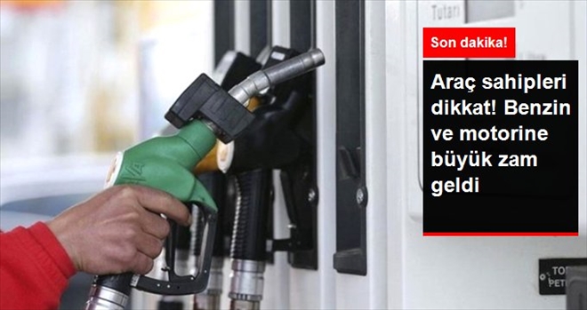 Son Dakika! Benzin ve Motorine Büyük Zam Geldi