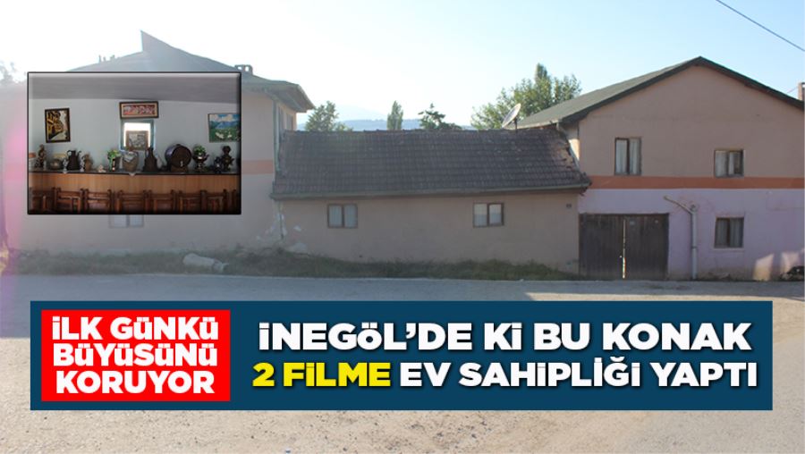 iNEGöL’DE Ki BU KONAK 2 FiLME EV SAHiPLİĞi YAPTI