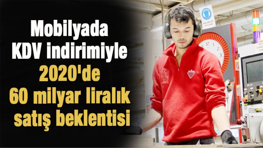 Mobilyada KDV indirimiyle 2020'de 60 milyar liralık satış beklentisi
