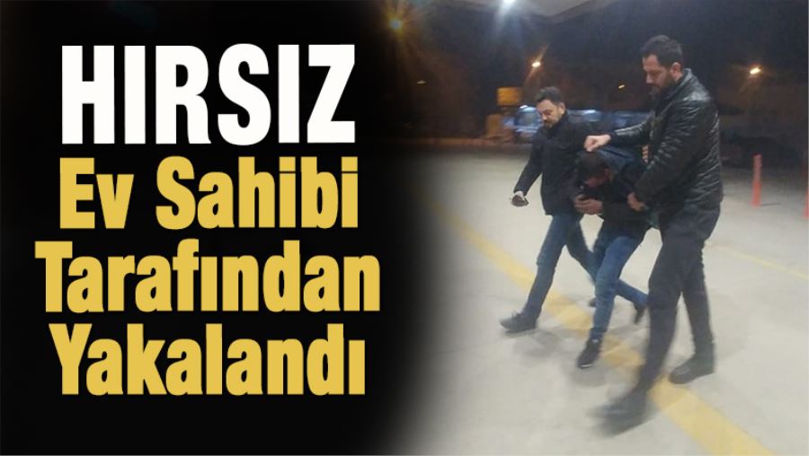 Hırsızı ev sahibi yakaladı