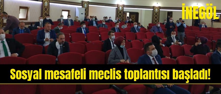 SOSYAL MESAFELİ MECLİS TOPLANTISI BAŞLADI