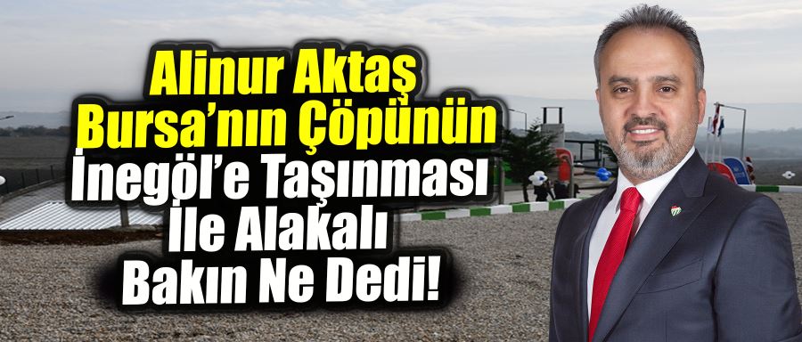 Alinur Aktaş Bursa’nın Çöpü İnegöl’e Mi Gelecek Sorusuna Cevap Verdi!