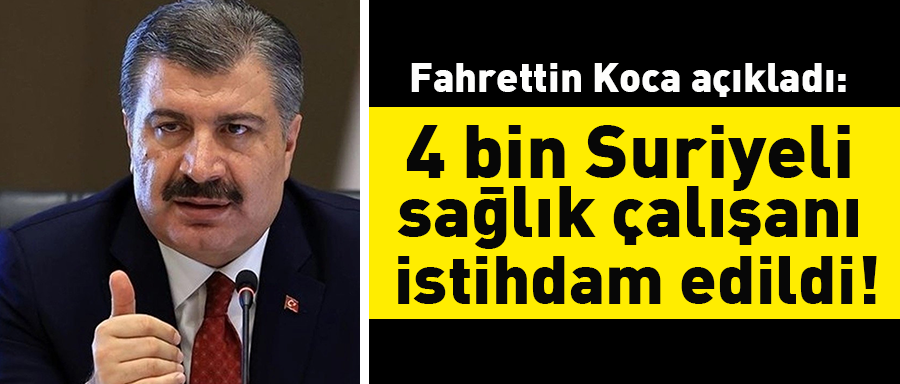 Fahrettin Koca açıkladı: 4 bin Suriyeli sağlık çalışanı istihdam edildi
