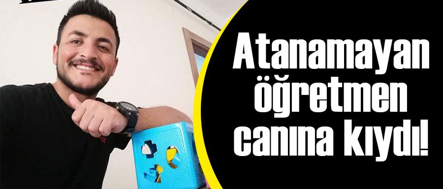 Atanamayan öğretmen intihar etti!