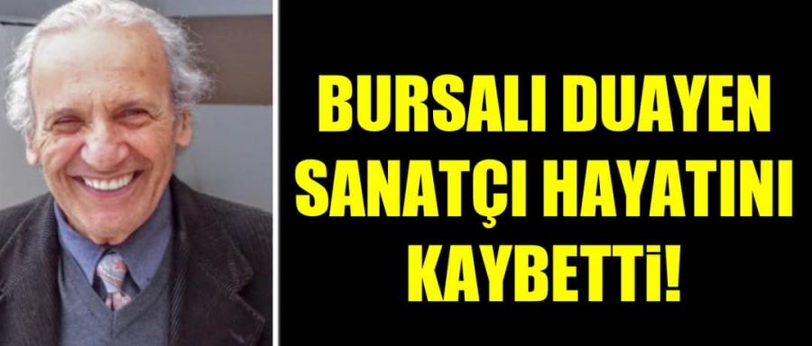 Bursalı duayen sanatçı Serdar Öztürk hayatını kaybetti