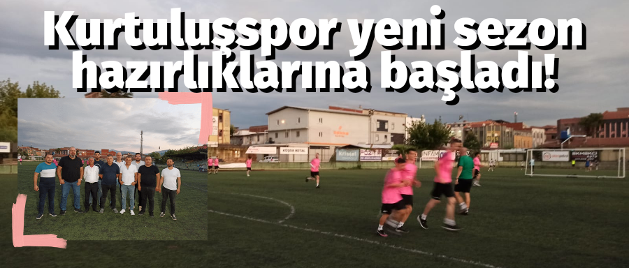  Kurtuluşspor yeni sezon hazırlıklarına başladı!