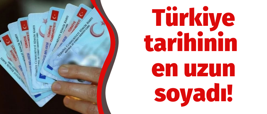 Türkiye tarihinin en uzun soyadı!