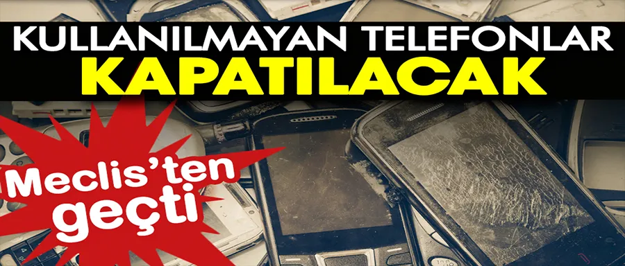 1 yıl kullanılmayan telefonlar kapatılacak