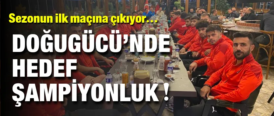 DOĞUGÜCÜ’NDE HEDEF ŞAMPİYONLUK !