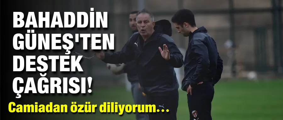 Bahaddin Güneş’ten destek çağrısı