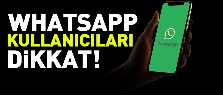 WHATSAPP KULLANICILARI DİKKAT!