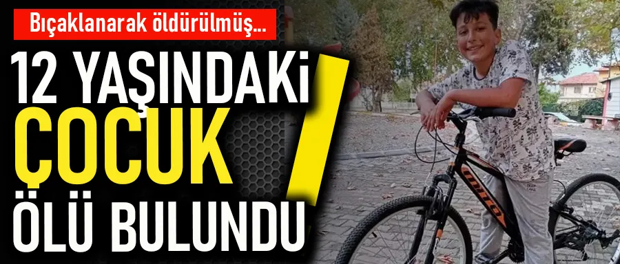 12 Yaşındaki Çocuğun Bıçaklanarak Öldürüldüğü Ortaya Çıktı!