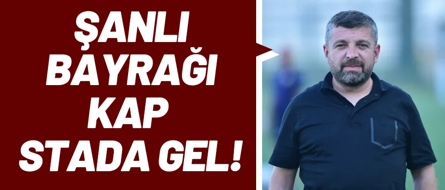 Şanlı Bayrağı kap stada gel