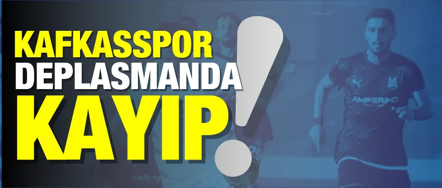 Kafkasspor deplasmanda kayıp!