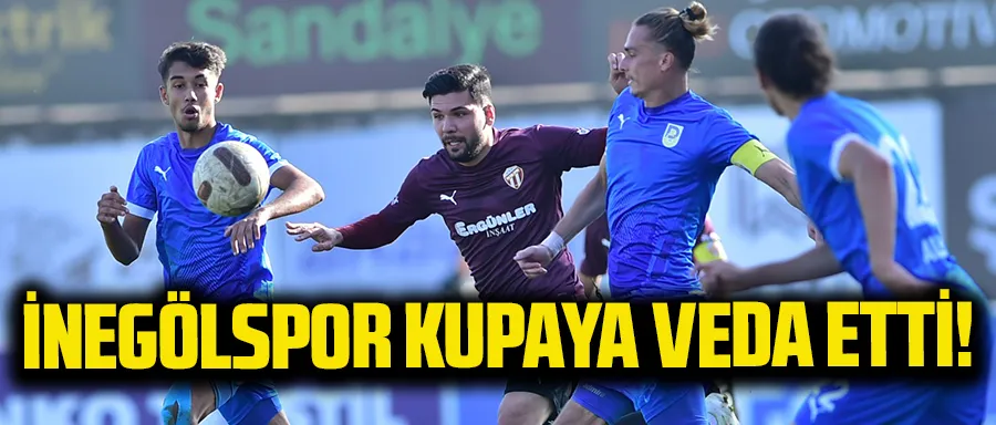 İnegölspor kupaya veda etti!