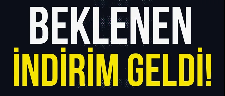 Beklenen indirim geldi!