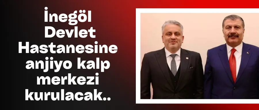 İnegöl Devlet Hastanesine anjiyo kalp merkezi kurulacak..