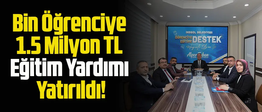 Bin Öğrenciye 1.5 Milyon TL Eğitim Yardımı Yatırıldı
