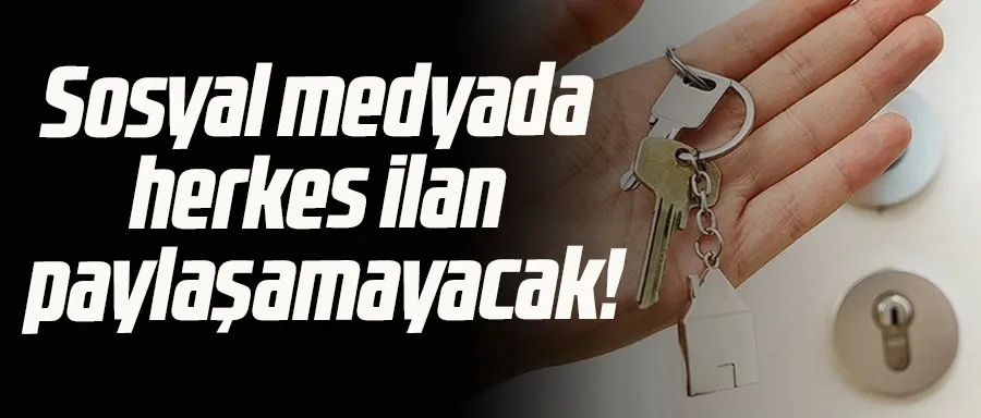 Sosyal medyada herkes ilan paylaşamayacak!
