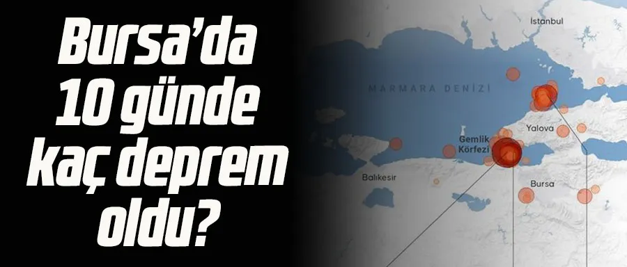 Bursa’da 10 günde kaç deprem oldu? 