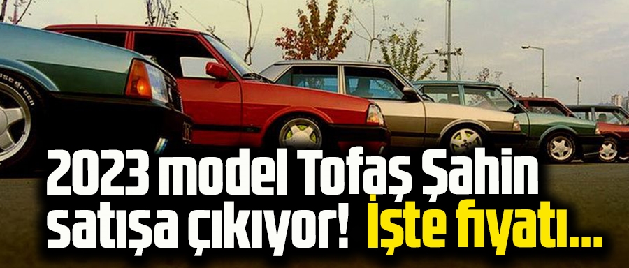 2023 model Tofaş Şahin satışa çıkıyor! İşte fiyatı...