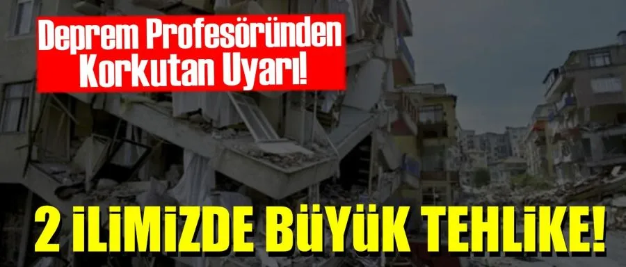2 İL İÇİN KORKUTAN DEPREM UYARISI!	