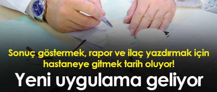 Sonuç göstermek, rapor ve ilaç yazdırmak için hastaneye gitmek tarih oluyor!