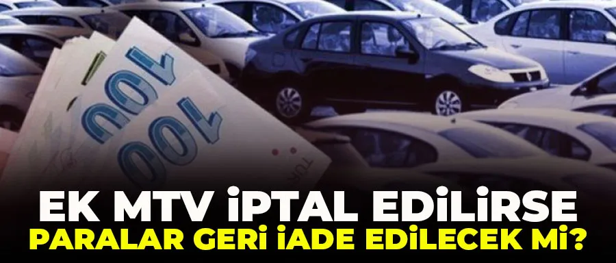 Ek MTV iptal edilirse paralar geri iade edilecek mi?