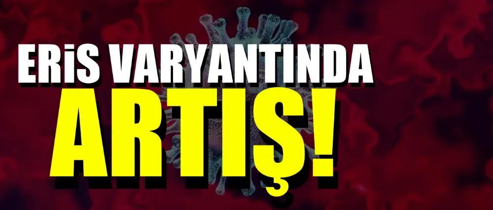 Eris varyantında artış!	