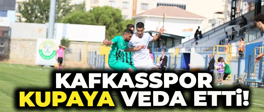 Kafkasspor kupaya veda etti!