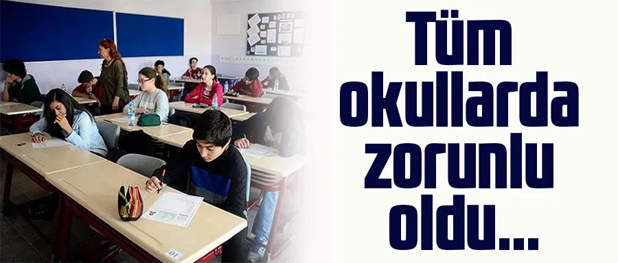 Tüm okullarda zorunlu oldu...