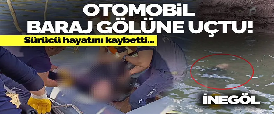 OTOMOBİL BARAJ GÖLÜNE UÇTU!