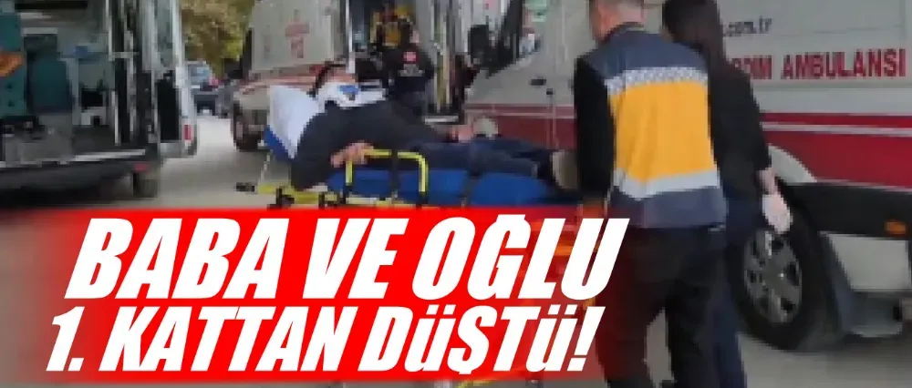 Baba ve oğlu 1. kattan düştü!	