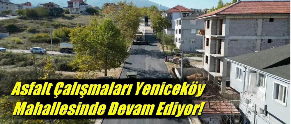 Asfalt Çalışmaları Yeniceköy Mahallesinde Devam Ediyor