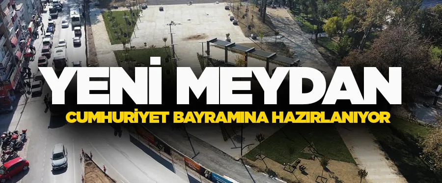 Yeni Meydan Cumhuriyet Bayramına Hazırlanıyor