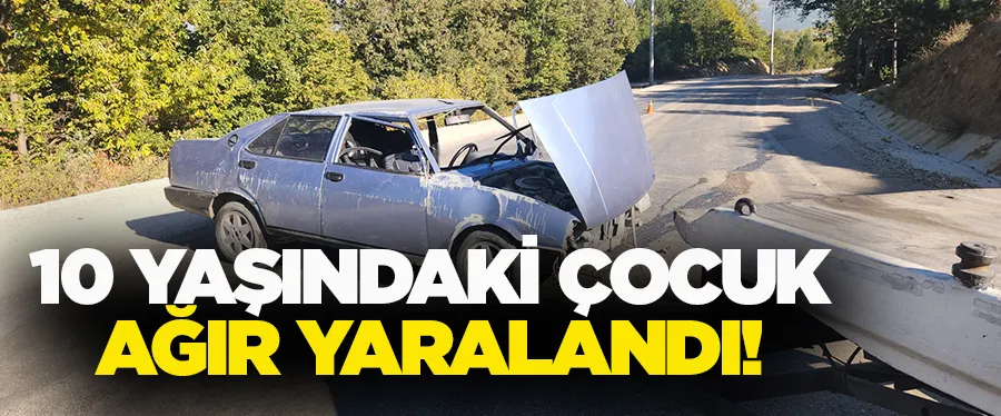 10 YAŞINDAKİ ÇOCUK AĞIR YARALANDI!