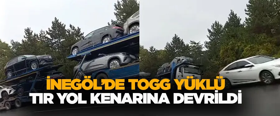 İnegöl’de TOGG yüklü tır yol kenarına devrildi 