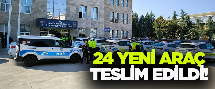 İnegöl İlçe Emniyet Müdürlüğü’ne 24 Yeni Araç Teslim Edildi