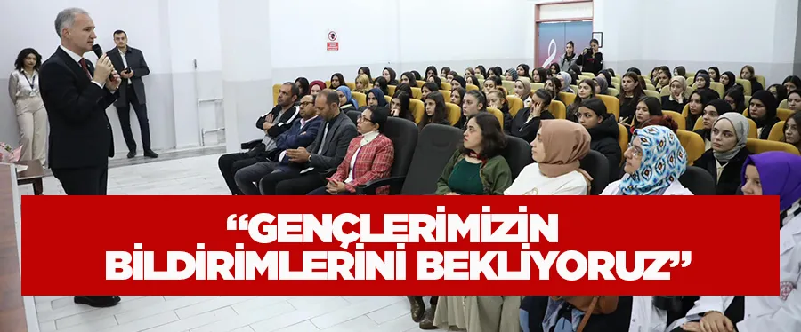 “Gençlerimizin Bildirimlerini Bekliyoruz”