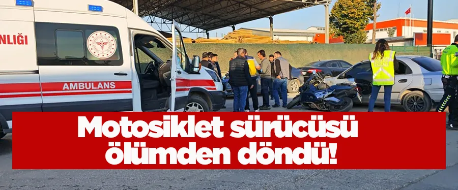 Motosiklet sürücüsü ölümden döndü!