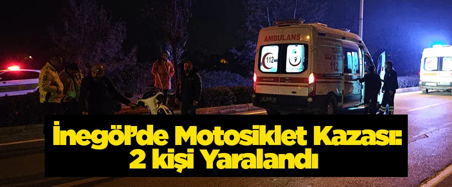 İnegöl’de Motosiklet Kazası: 2 kişi Yaralandı 