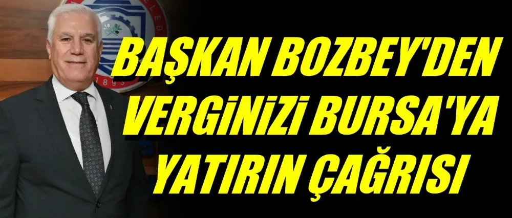 Başkan Bozbey’den fabrikalara “Verginizi Bursa’ya yatırın” çağrısı	