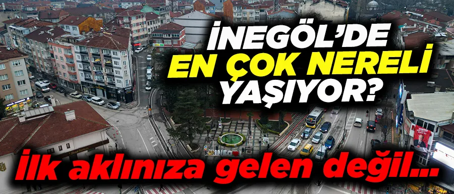 İnegöl’de en çok nereli yaşıyor?