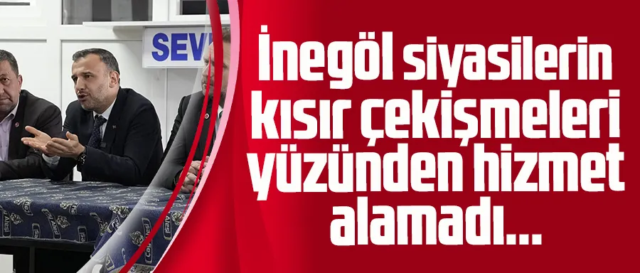 Hasan Eroğlu: İnegöl siyasilerin kısır çekişmeleri yüzünden hizmet alamadı