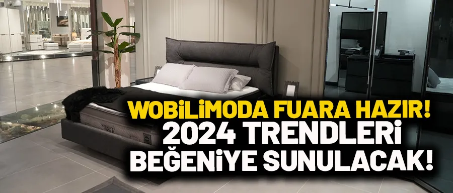 Wobilimoda fuara hazır! 2024 trendleri beğeniye sunulacak!