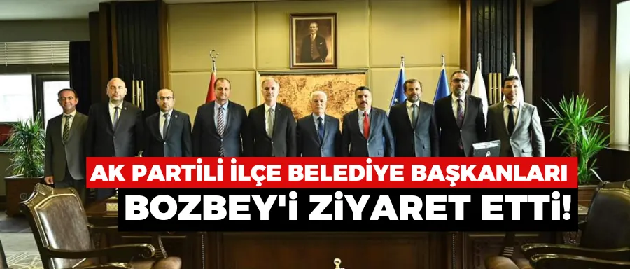 Bursa’da AK Partili ilçe belediye başkanlarından Büyükşehir Başkanı Mustafa Bozbey’e ziyaret