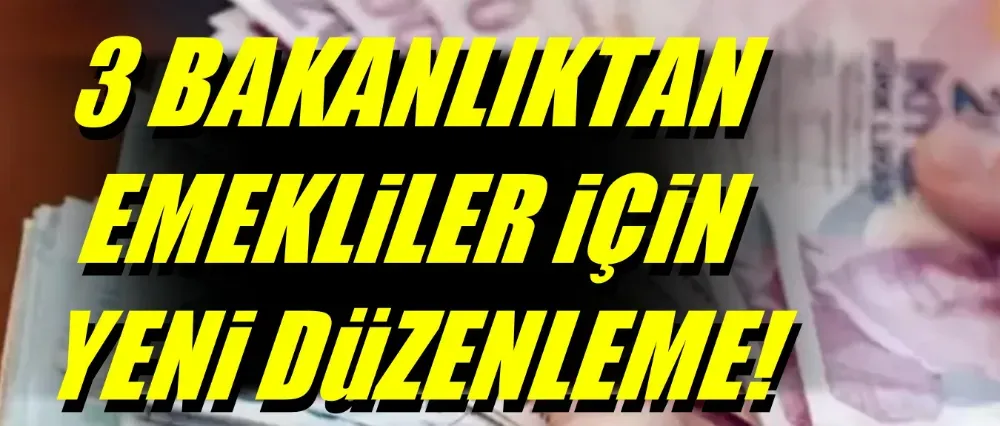 Emekliler için yeni düzenleme!	