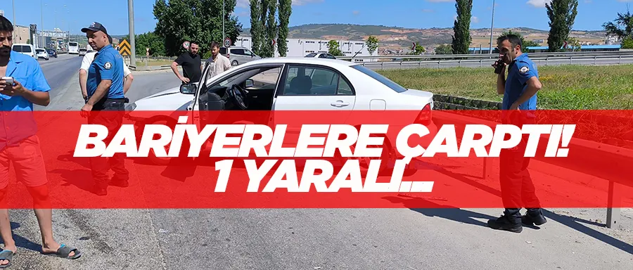 Bariyerlere çarptı; 1 yaralı...