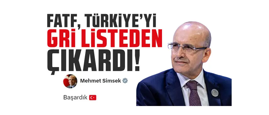 Bakan Şimşek açıkladı! Türkiye gri listeden çıkarıldı
