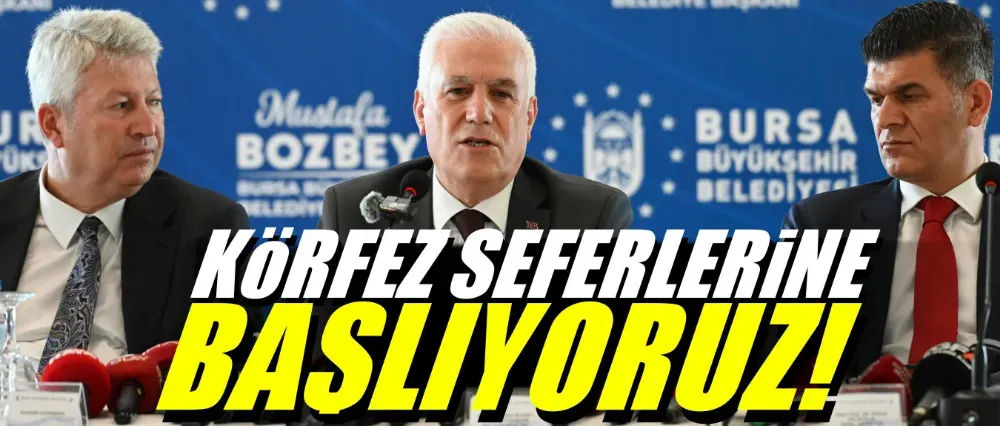 Başkan Bozbey, “Körfez seferlerine başlıyoruz”